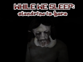 Igra While We sleep: Slendrina is here