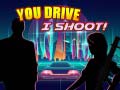 Igra You Drive I Shoot