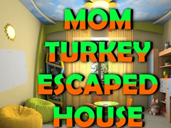 Igra Mom Turkey Escaped House