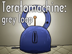 Igra Teratomachine: grey loop